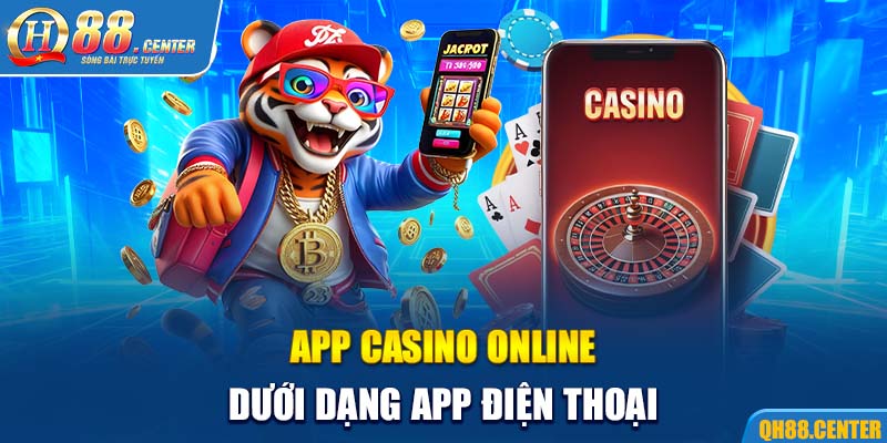 App casino online dưới dạng app điện thoại